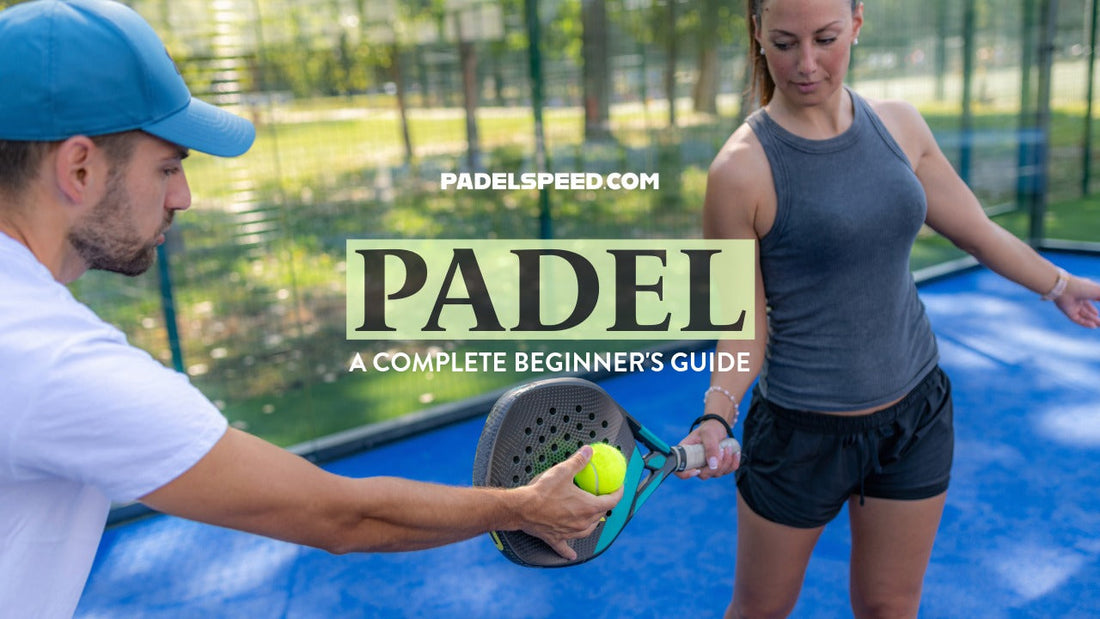 Padel - A Complete Beginner’s Guide